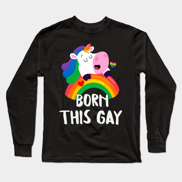 Born This Gay Rainbow Unicorn LGBT Pride Fun Long Sleeve T-Shirt by Foxxy Merch